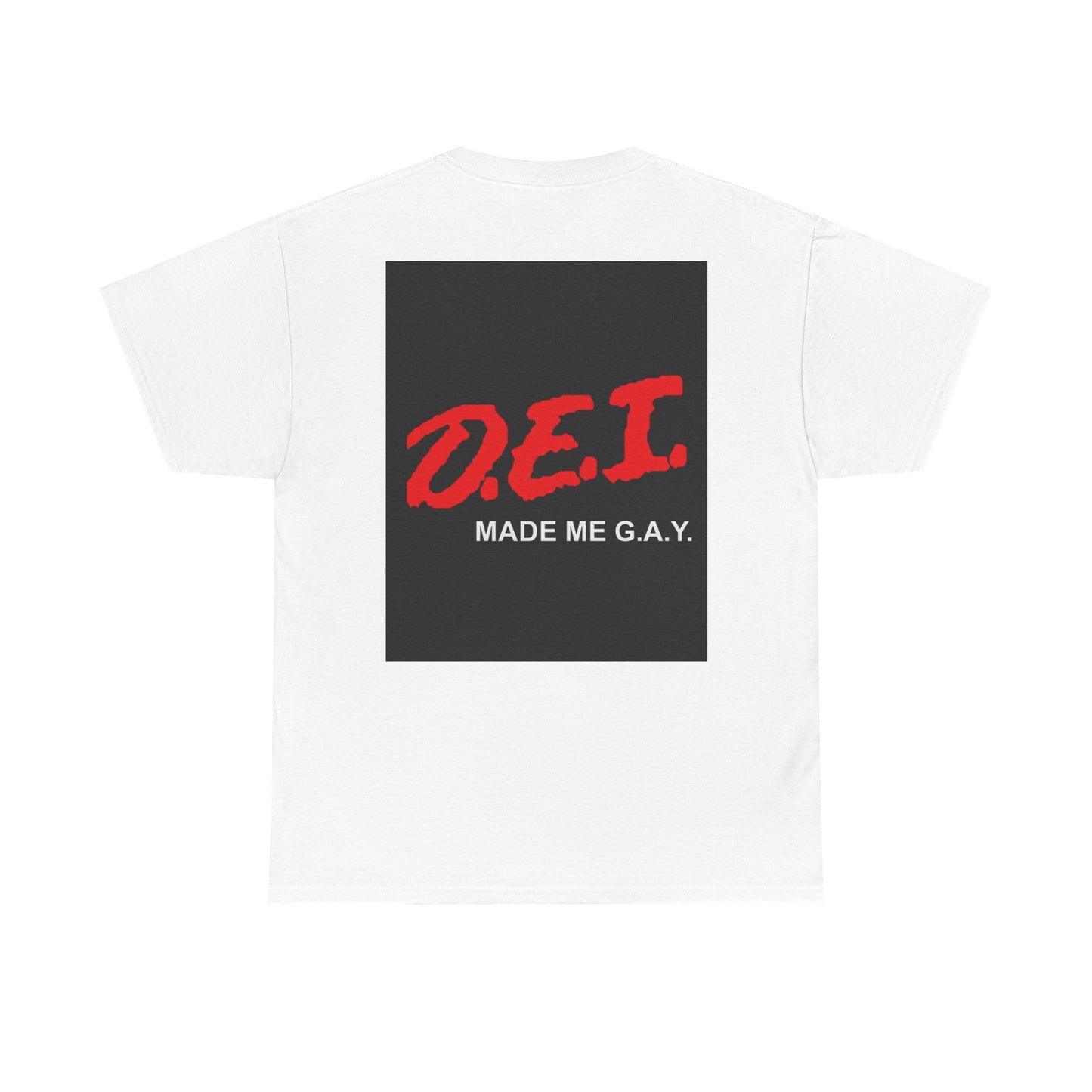 DEI Made Me Gay T-Shirt