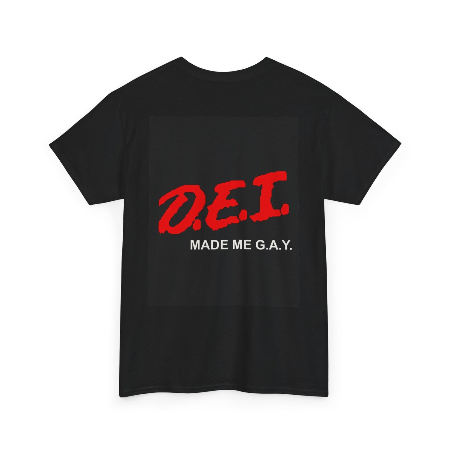 DEI Made Me Gay T-Shirt