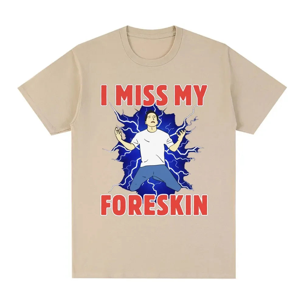 I Miss My Foreskin Funny Meme Tshirt Women's Fashion Harajuku Tshirt Loose Short Sleeve Tshirt Street Clothing