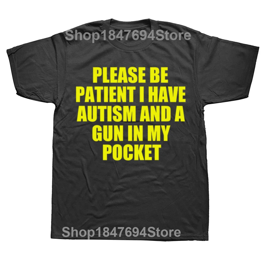 Please Be Patient I Have Autism And A Gun T Shirt Funny Humor Geek Gift Tops 100% Cotton Soft Unisex O-neck T-shirt EU Size