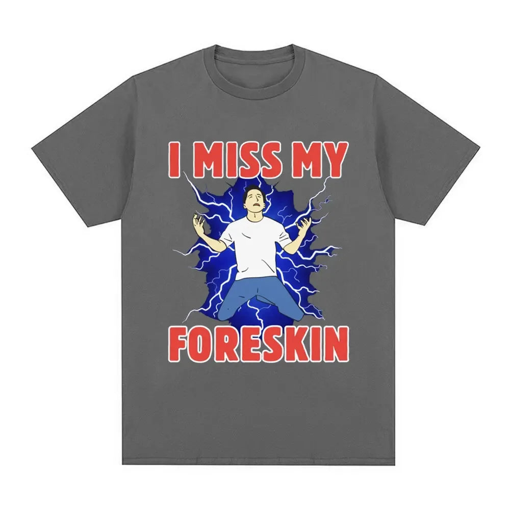 I Miss My Foreskin Funny Meme Tshirt Women's Fashion Harajuku Tshirt Loose Short Sleeve Tshirt Street Clothing