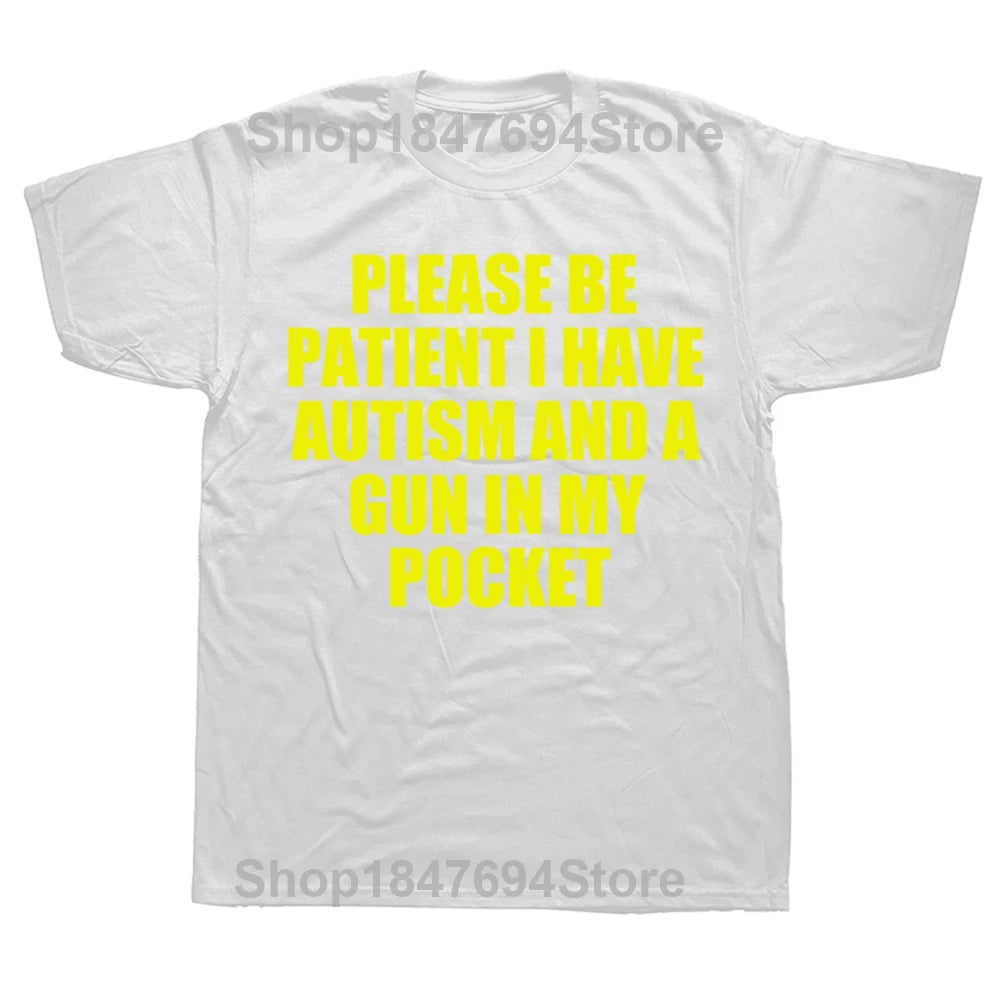 Please Be Patient I Have Autism And A Gun T Shirt Funny Humor Geek Gift Tops 100% Cotton Soft Unisex O-neck T-shirt EU Size