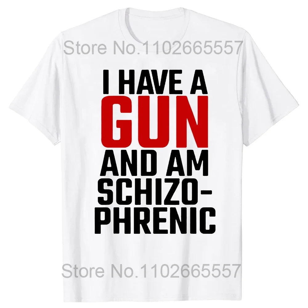 I Am Schizophrenic and I Have A Gun Women T Shirt Funny Graphic Streetwears Cotton Unisex Summer Short Sleeve T-shirts EU Size