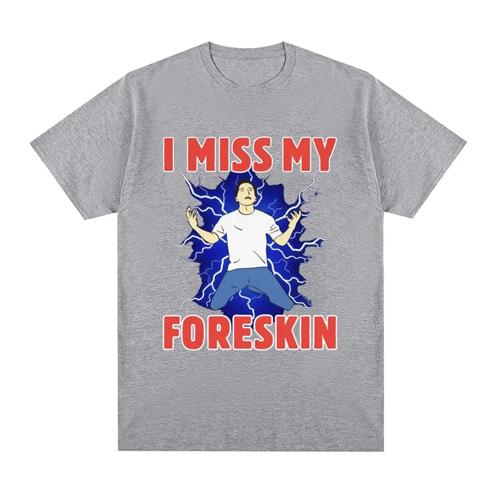 I Miss My Foreskin Funny Meme Tshirt Women's Fashion Harajuku Tshirt Loose Short Sleeve Tshirt Street Clothing