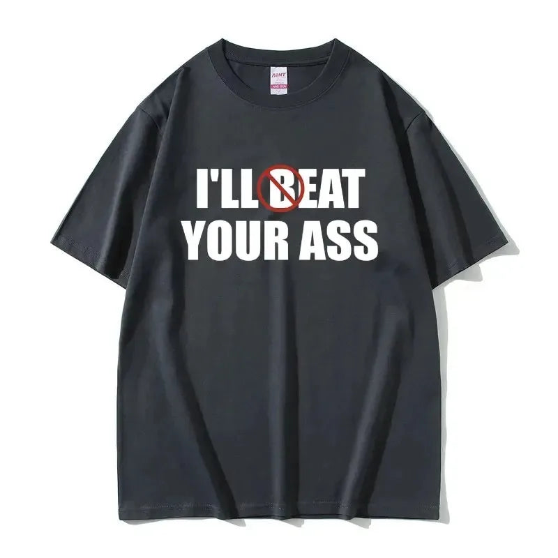 Funny Meme Tshirt I'll Beat Eat Your Ass Pun Joke Print T-shirt Male Short Sleeve Summer Men Women 100% Cotton Fan Gift T Shirt