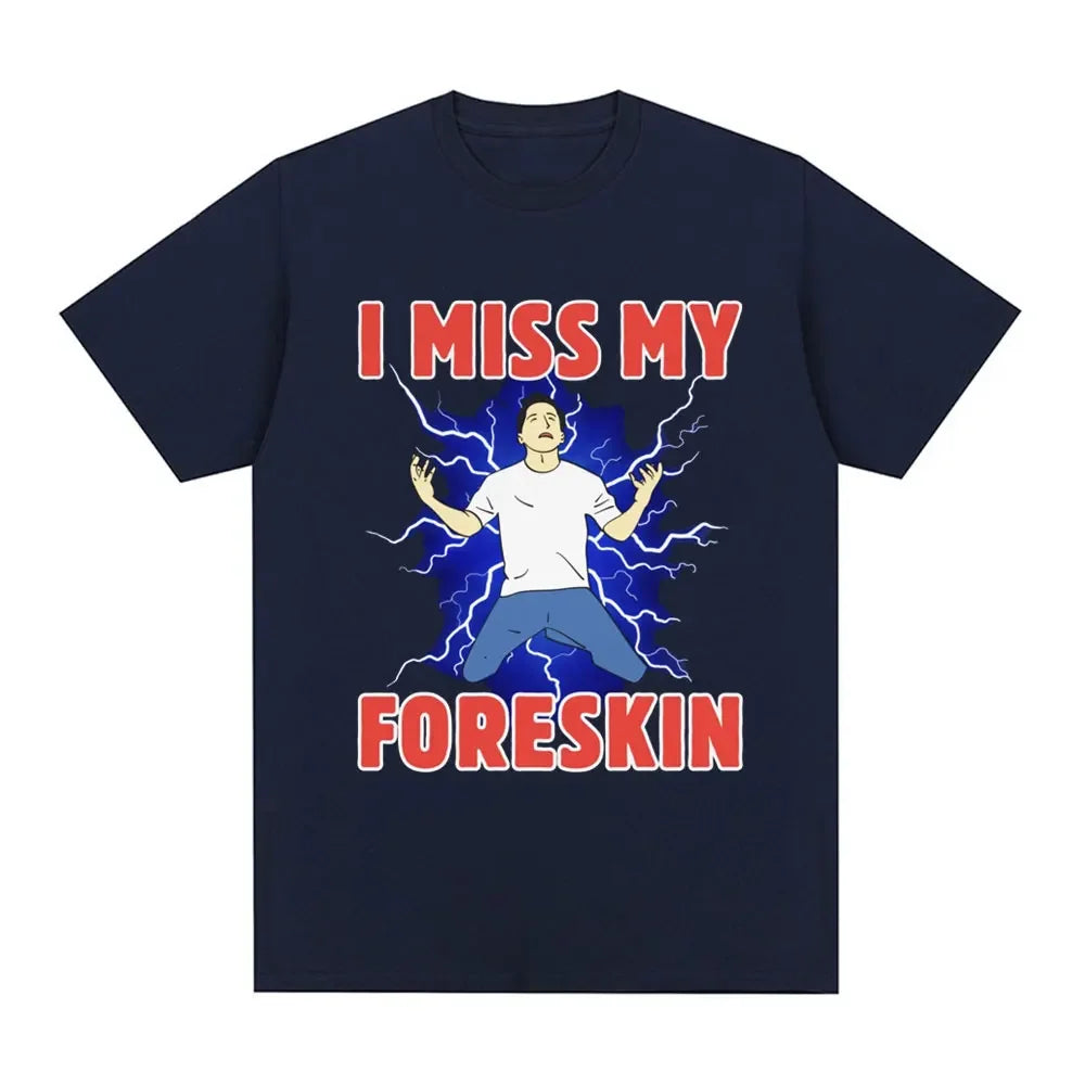 I Miss My Foreskin Funny Meme Tshirt Women's Fashion Harajuku Tshirt Loose Short Sleeve Tshirt Street Clothing