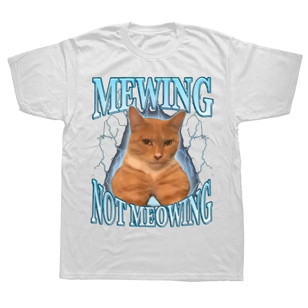 Mewing Not Meowing T Shirt Cute Cats Funny Graphic T-shirts 100% Cotton Soft Unisex O-neck Tee Tops EU Size Women Men 42340