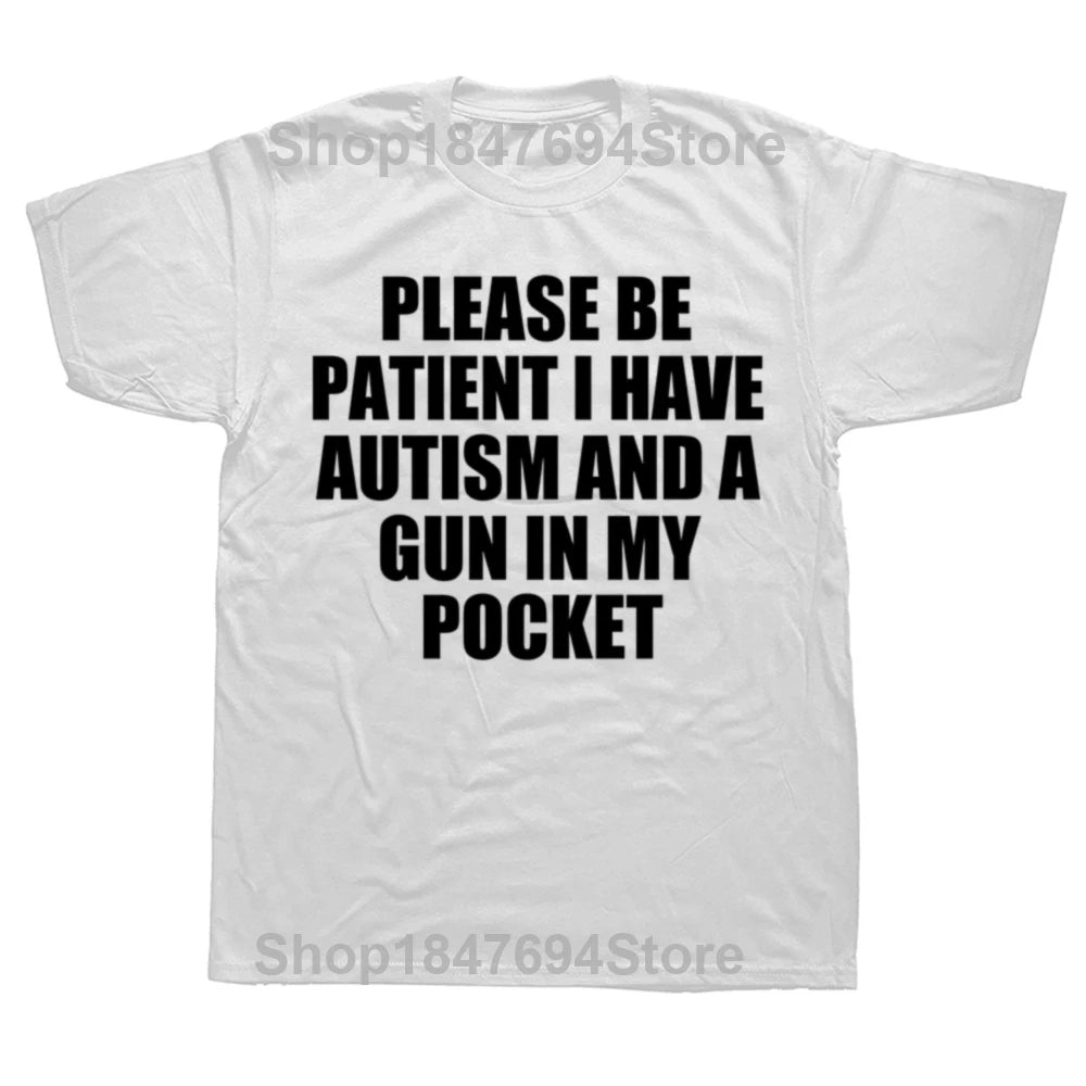 Please Be Patient I Have Autism And A Gun T Shirt Funny Humor Geek Gift Tops 100% Cotton Soft Unisex O-neck T-shirt EU Size