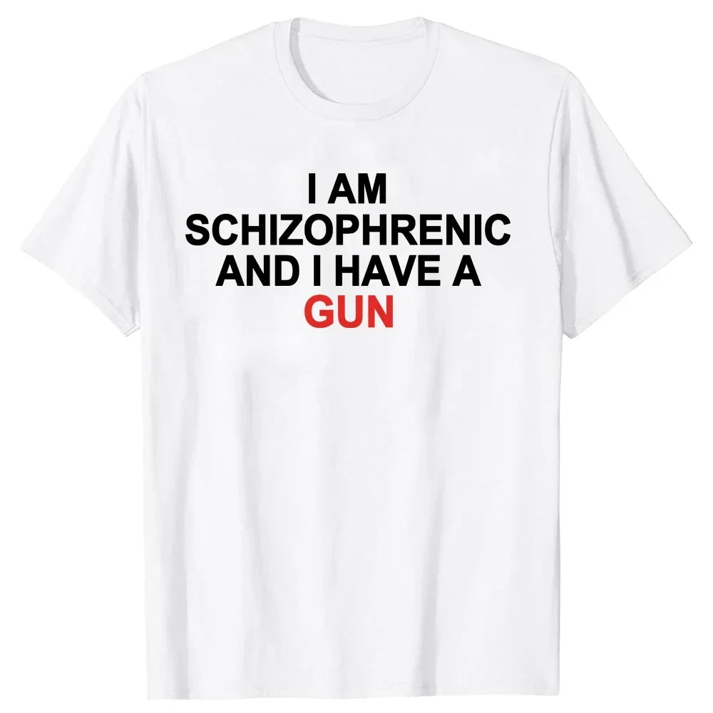 I Am Schizophrenic and I Have A Gun Women T Shirt Funny Graphic Streetwears Cotton Unisex Summer Short Sleeve T-shirts EU Size