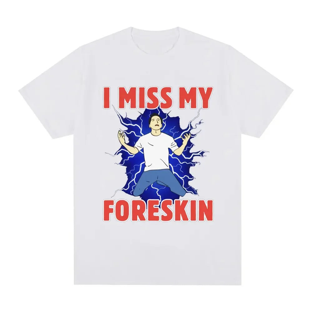 I Miss My Foreskin Funny Meme Tshirt Women's Fashion Harajuku Tshirt Loose Short Sleeve Tshirt Street Clothing