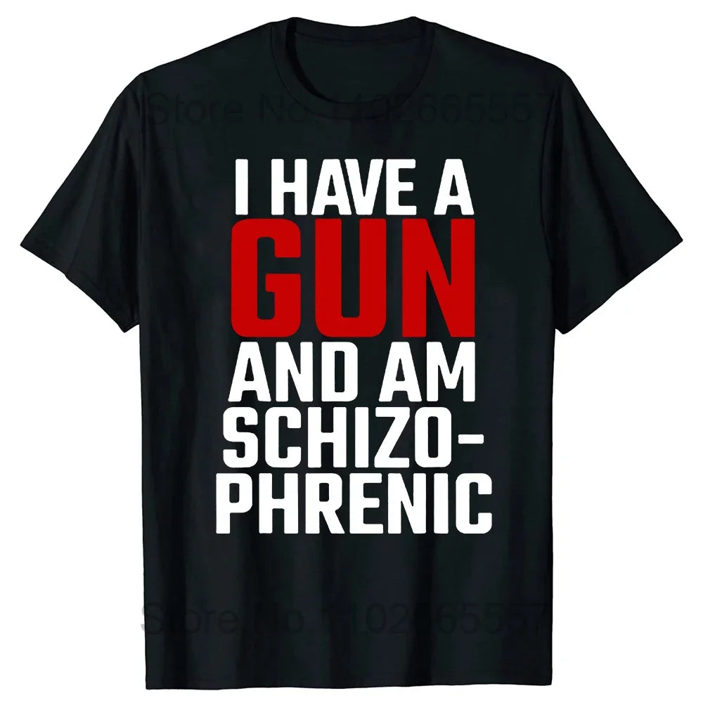 I Am Schizophrenic and I Have A Gun Women T Shirt Funny Graphic Streetwears Cotton Unisex Summer Short Sleeve T-shirts EU Size