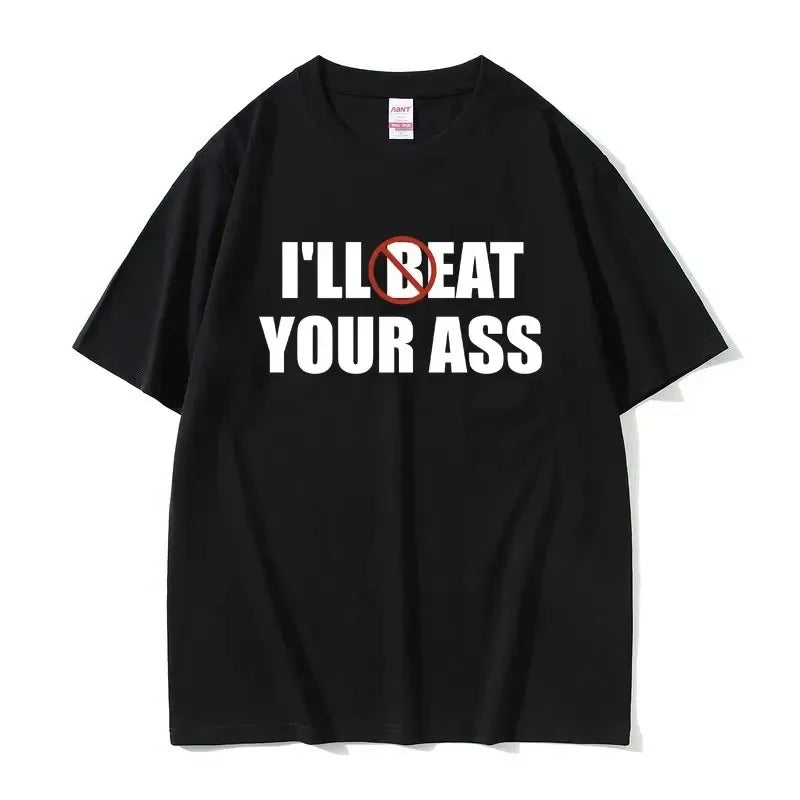 Funny Meme Tshirt I'll Beat Eat Your Ass Pun Joke Print T-shirt Male Short Sleeve Summer Men Women 100% Cotton Fan Gift T Shirt