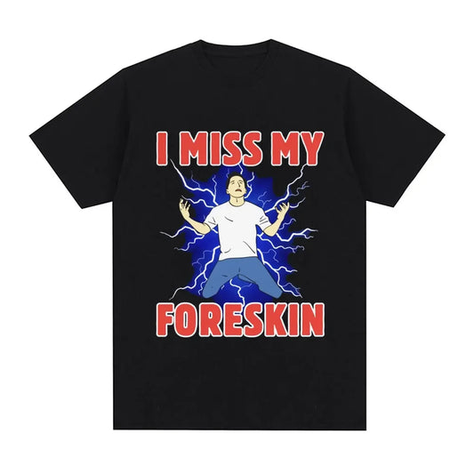 I Miss My Foreskin Funny Meme Tshirt Women's Fashion Harajuku Tshirt Loose Short Sleeve Tshirt Street Clothing