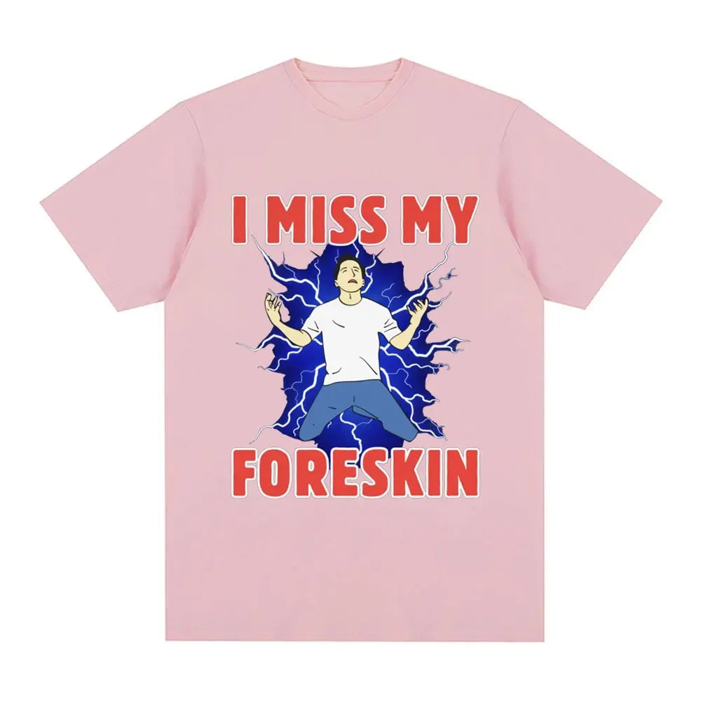 I Miss My Foreskin Funny Meme Tshirt Women's Fashion Harajuku Tshirt Loose Short Sleeve Tshirt Street Clothing