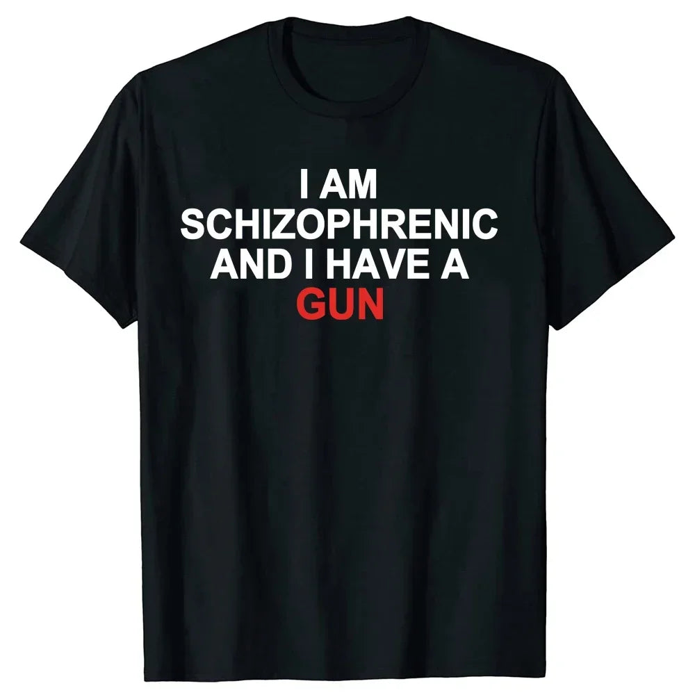 I Am Schizophrenic and I Have A Gun Women T Shirt Funny Graphic Streetwears Cotton Unisex Summer Short Sleeve T-shirts EU Size