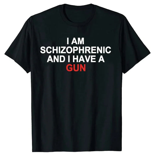 I Am Schizophrenic and I Have A Gun Women T Shirt Funny Graphic Streetwears Cotton Unisex Summer Short Sleeve T-shirts EU Size