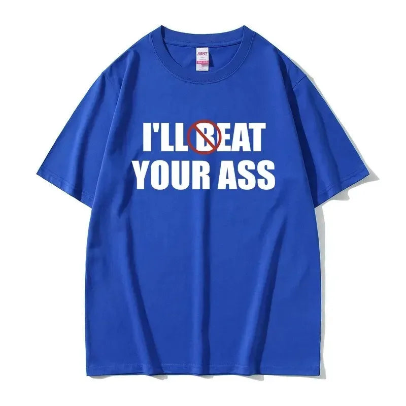 Funny Meme Tshirt I'll Beat Eat Your Ass Pun Joke Print T-shirt Male Short Sleeve Summer Men Women 100% Cotton Fan Gift T Shirt