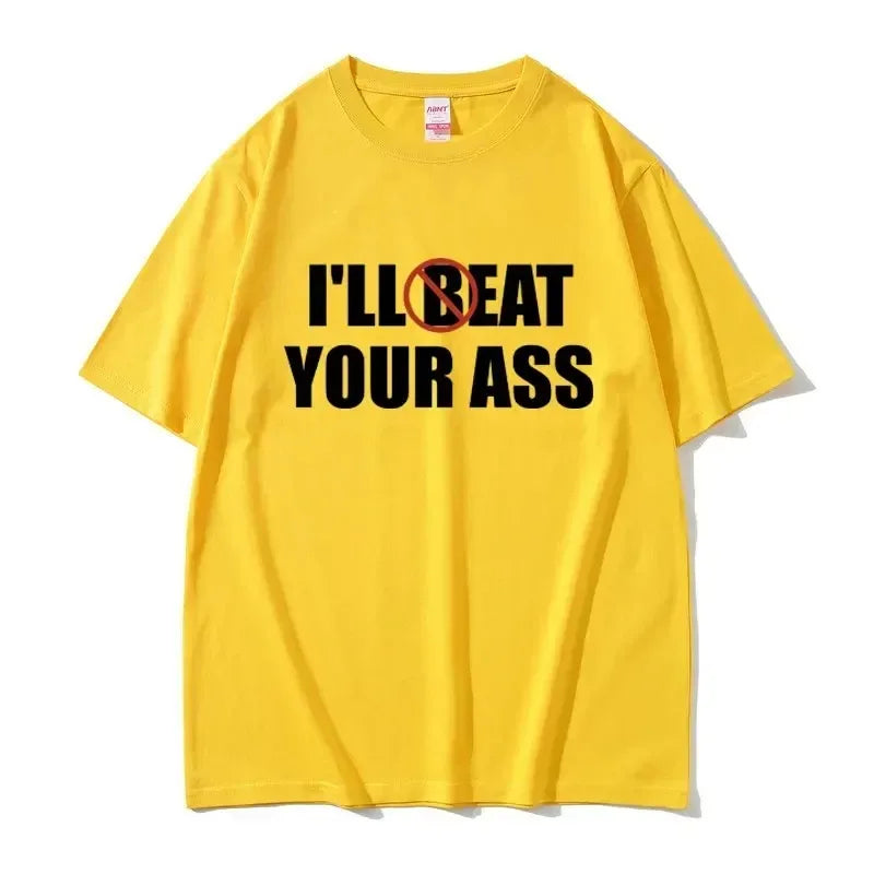 Funny Meme Tshirt I'll Beat Eat Your Ass Pun Joke Print T-shirt Male Short Sleeve Summer Men Women 100% Cotton Fan Gift T Shirt