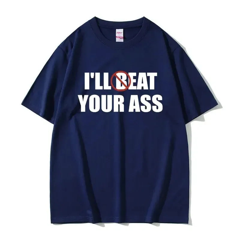 Funny Meme Tshirt I'll Beat Eat Your Ass Pun Joke Print T-shirt Male Short Sleeve Summer Men Women 100% Cotton Fan Gift T Shirt